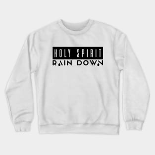 Holy Spirit Rain Down Crewneck Sweatshirt